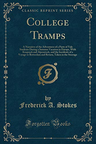 9781331477013: College Tramps: A Narrative of the Adventures of a Party of Yale Students During a Summer Vacation in Europe, With Knapsack and Alpenstock, and the ... Taken in the Steerage (Classic Reprint)