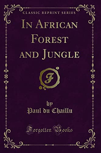 Beispielbild fr In African Forest and Jungle (Classic Reprint) zum Verkauf von Buchpark