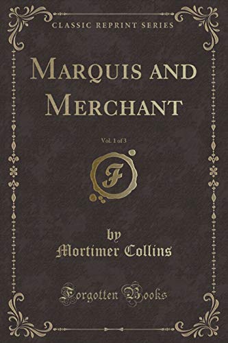 Beispielbild fr Marquis and Merchant, Vol. 1 of 3 (Classic Reprint) zum Verkauf von medimops