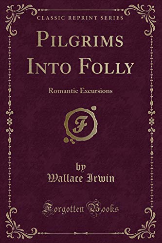 Beispielbild fr Pilgrims Into Folly : Romantic Excursions (Classic Reprint) zum Verkauf von Buchpark