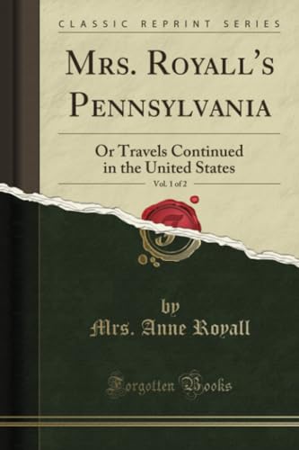 Stock image for Mrs Royall's Pennsylvania, Vol 1 of 2 Or Travels Continued in the United States Classic Reprint for sale by PBShop.store US