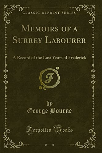 Beispielbild fr Memoirs of a Surrey Labourer: A Record of the Last Years of Frederick (Classic Reprint) zum Verkauf von Buchpark