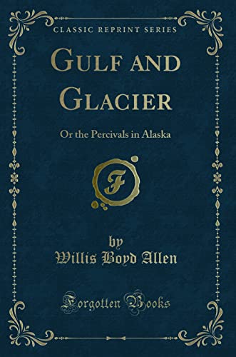 Beispielbild fr Gulf and Glacier Or the Percivals in Alaska Classic Reprint zum Verkauf von PBShop.store US