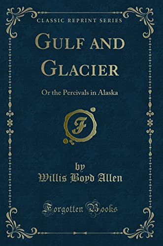 Stock image for Gulf and Glacier Or the Percivals in Alaska Classic Reprint for sale by PBShop.store US
