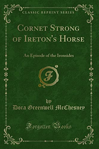 Beispielbild fr Cornet Strong of Ireton's Horse : An Episode of the Ironsides (Classic Reprint) zum Verkauf von Buchpark