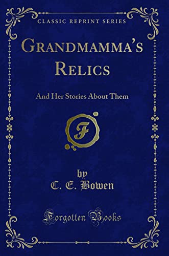 Beispielbild fr Grandmamma`s Relics: And Her Stories About Them (Classic Reprint) zum Verkauf von Buchpark