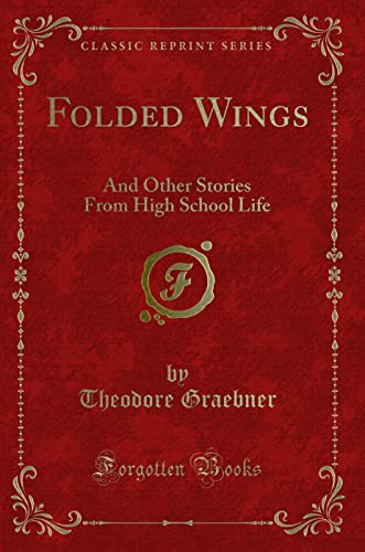 9781331493440: Folded Wings: And Other Stories From High School Life (Classic Reprint)