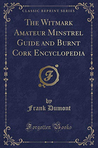 9781331495307: The Witmark Amateur Minstrel Guide and Burnt Cork Encyclopedia (Classic Reprint)