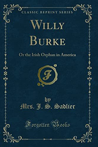 Imagen de archivo de Willy Burke Or the Irish Orphan in America Classic Reprint a la venta por PBShop.store US