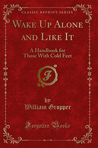 9781331499466: Wake Up Alone and Like It: A Handbook for Those With Cold Feet (Classic Reprint)