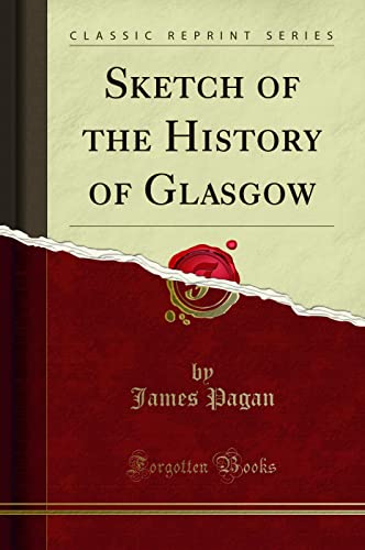 Stock image for Sketch of the History of Glasgow Classic Reprint for sale by PBShop.store US