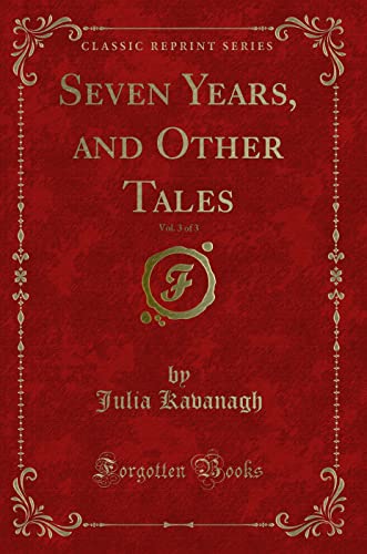 Stock image for Seven Years, and Other Tales, Vol 3 of 3 Classic Reprint for sale by PBShop.store US