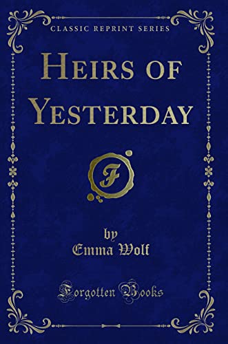 Beispielbild fr Heirs of Yesterday (Classic Reprint) zum Verkauf von Buchpark