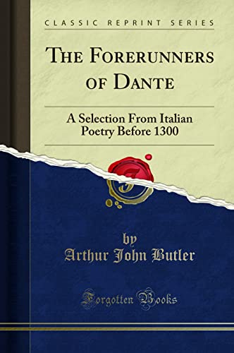 Stock image for The Forerunners of Dante A Selection From Italian Poetry Before 1300 Classic Reprint for sale by PBShop.store US