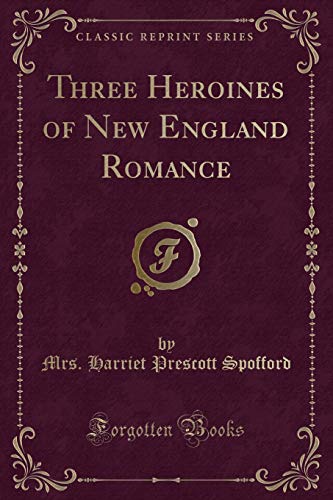 Beispielbild fr Three Heroines of New England Romance (Classic Reprint) zum Verkauf von Buchpark