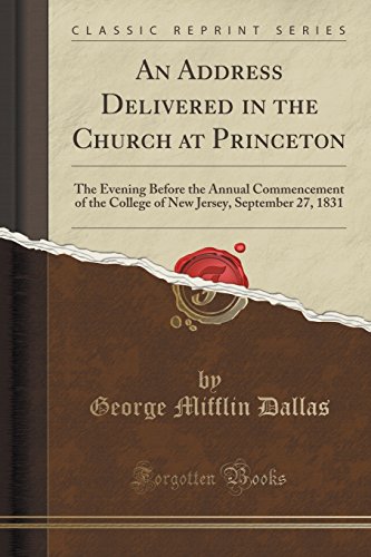 Stock image for An Address Delivered in the Church at Princeton The Evening Before the Annual Commencement of the College of New Jersey, September 27, 1831 Classic Reprint for sale by PBShop.store US