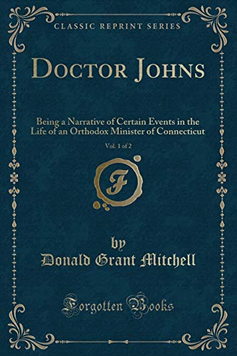 Stock image for Doctor Johns, Vol 1 of 2 Being a Narrative of Certain Events in the Life of an Orthodox Minister of Connecticut Classic Reprint for sale by PBShop.store US