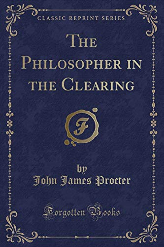 Beispielbild fr The Philosopher in the Clearing Classic Reprint zum Verkauf von PBShop.store US