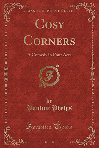 Stock image for Cosy Corners A Comedy in Four Acts Classic Reprint for sale by PBShop.store US