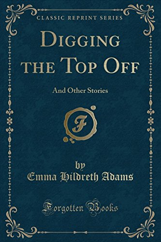 Stock image for Digging the Top Off And Other Stories Classic Reprint for sale by PBShop.store US