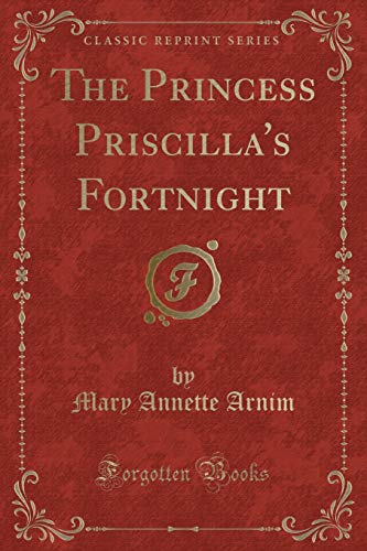 Beispielbild fr The Princess Priscilla's Fortnight (Classic Reprint) zum Verkauf von medimops