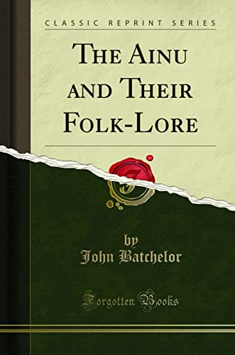 9781331523192: The Ainu and Their Folk-Lore (Classic Reprint)