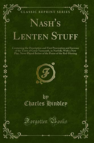 9781331525288: Nash's Lenten Stuff: Containing the Description and First Procreation and Increase of the Town of Great Yarmouth, in Norfolk; With a New Play, Never ... Praise of the Red-Herring (Classic Reprint)