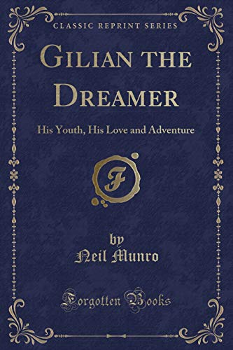 Gilian the Dreamer: His Youth, His Love and Adventure (Classic Reprint) (Paperback) - Neil Munro