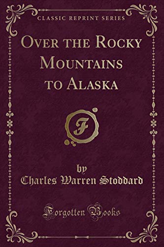 Imagen de archivo de Over the Rocky Mountains to Alaska Classic Reprint a la venta por PBShop.store US