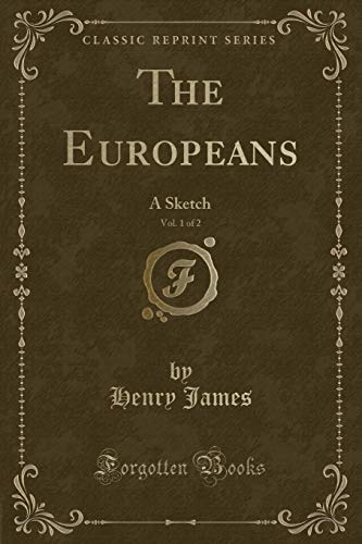 Stock image for The Europeans, Vol 1 of 2 A Sketch Classic Reprint for sale by PBShop.store US