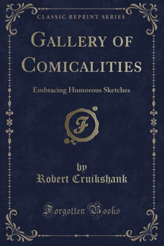 Beispielbild fr Gallery of Comicalities: Embracing Humorous Sketches (Classic Reprint) zum Verkauf von WorldofBooks
