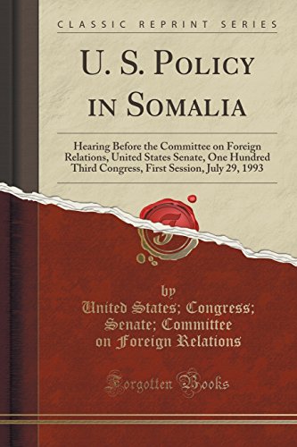 Stock image for U S Policy in Somalia Hearing Before the Committee on Foreign Relations, United States Senate, One Hundred Third Congress, First Session, July 29, 1993 Classic Reprint for sale by PBShop.store US