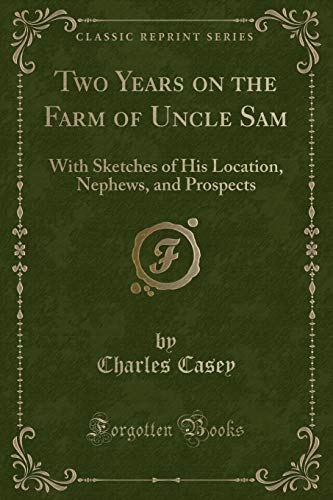 9781331536314: Two Years on the Farm of Uncle Sam: With Sketches of His Location, Nephews, and Prospects (Classic Reprint)