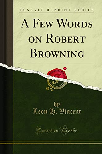 Imagen de archivo de A Few Words on Robert Browning Classic Reprint a la venta por PBShop.store US