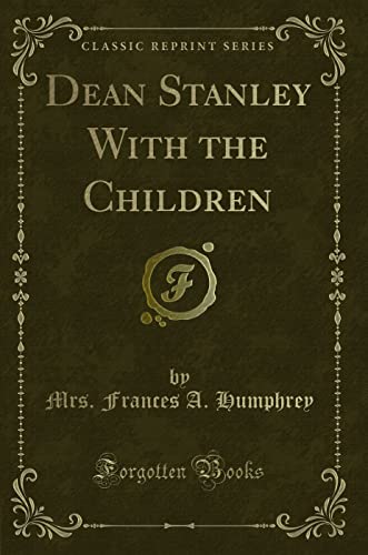 Stock image for Dean Stanley With the Children Classic Reprint for sale by PBShop.store US