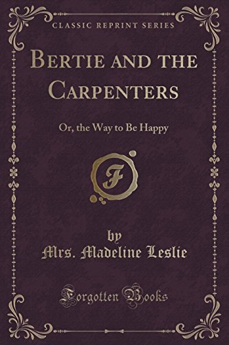 Stock image for Bertie and the Carpenters Or, the Way to Be Happy Classic Reprint for sale by PBShop.store US