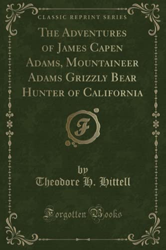 9781331542612: The Adventures of James Capen Adams, Mountaineer Adams Grizzly Bear Hunter of California (Classic Reprint)
