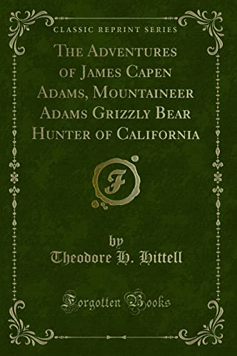 9781331542612: The Adventures of James Capen Adams, Mountaineer Adams Grizzly Bear Hunter of California (Classic Reprint)