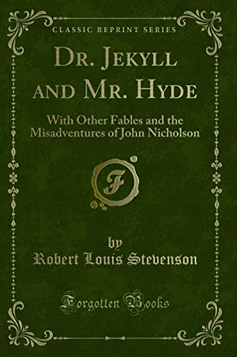 Beispielbild fr Dr. Jekyll and Mr. Hyde: With Other Fables and the Misadventures of John Nicholson (Classic Reprint) zum Verkauf von Revaluation Books