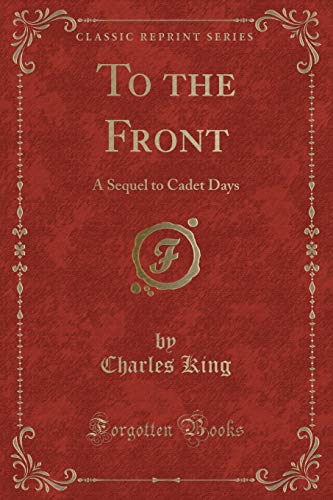 9781331545682: To the Front: A Sequel to Cadet Days (Classic Reprint)