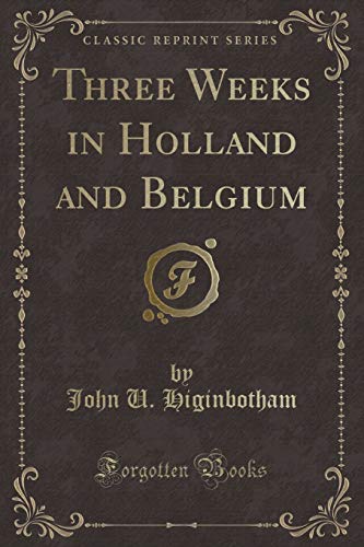 9781331547983: Three Weeks in Holland and Belgium (Classic Reprint)