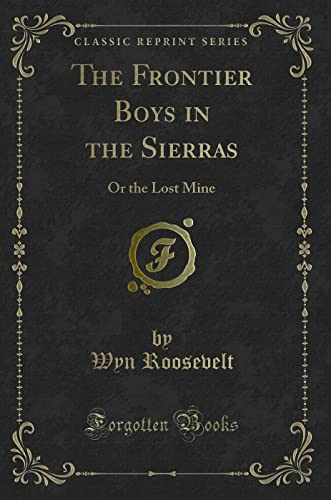 Stock image for The Frontier Boys in the Sierras Or the Lost Mine Classic Reprint for sale by PBShop.store US