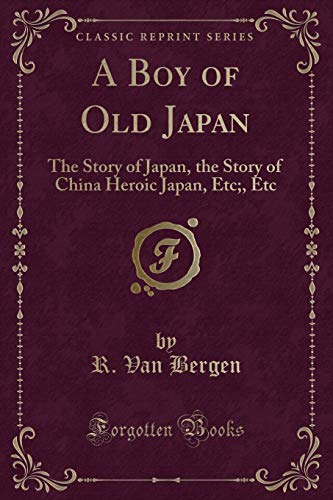 Beispielbild fr A Boy of Old Japan The Story of Japan, the Story of China Heroic Japan, Etc, Etc Classic Reprint zum Verkauf von PBShop.store US