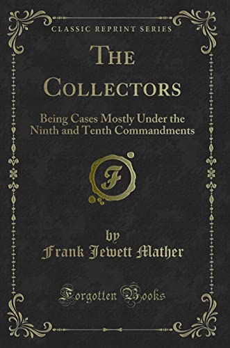 Beispielbild fr The Collectors : Being Cases Mostly Under the Ninth and Tenth Commandments (Classic Reprint) zum Verkauf von Buchpark