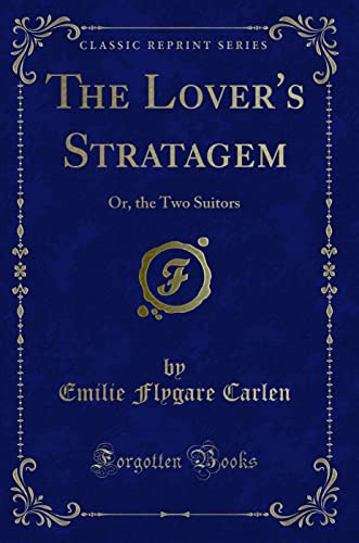 Imagen de archivo de The Lover's Stratagem Or, the Two Suitors Classic Reprint a la venta por PBShop.store US