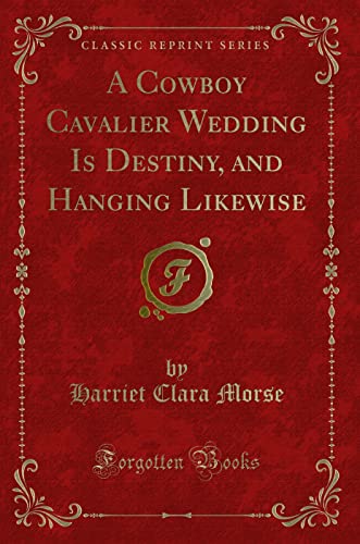 Beispielbild fr A Cowboy Cavalier Wedding Is Destiny, and Hanging Likewise Classic Reprint zum Verkauf von PBShop.store US