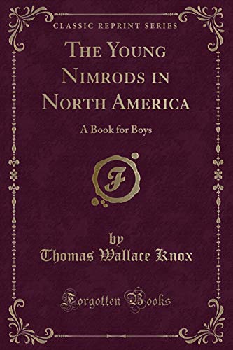 9781331560579: The Young Nimrods in North America: A Book for Boys (Classic Reprint)