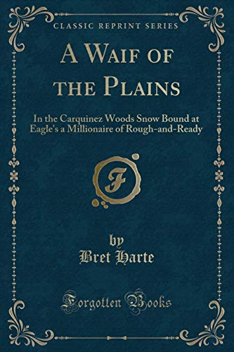 Beispielbild fr A Waif of the Plains: In the Carquinez Woods Snow Bound at Eagle's a Millionaire of Rough-and-Ready (Classic Reprint) zum Verkauf von WYEMART LIMITED