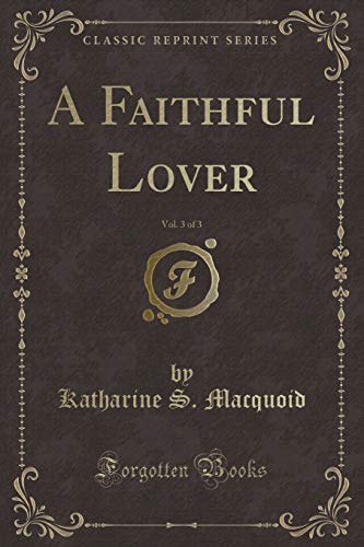 9781331565093: A Faithful Lover, Vol. 3 of 3 (Classic Reprint)