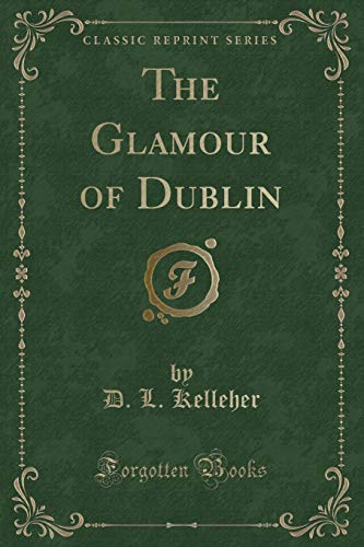 9781331566762: The Glamour of Dublin (Classic Reprint)
